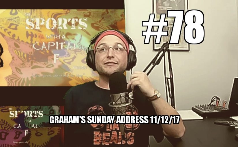 #78 – Graham’s Sunday Address 11/12/17