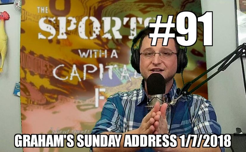 #91 – Graham’s Sunday Address 1/7/2018