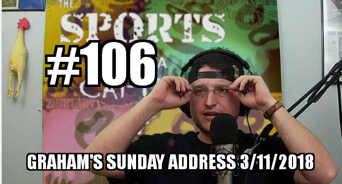 #106 – Graham’s Sunday Address 3/11/2018