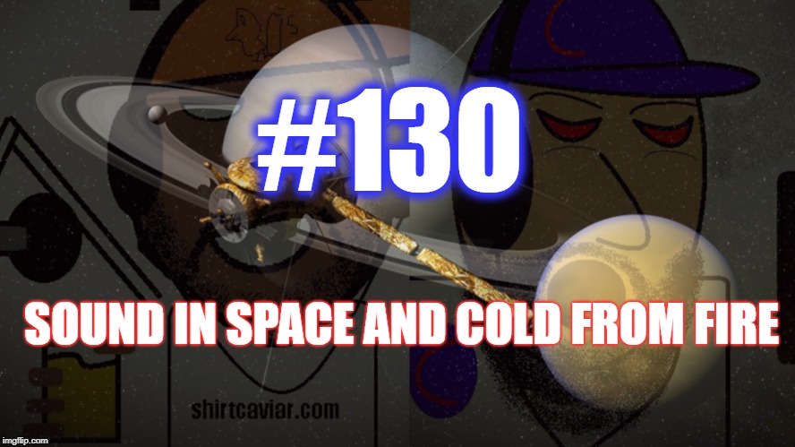#130 – Sound In Space & Cold From Fire episode artwork