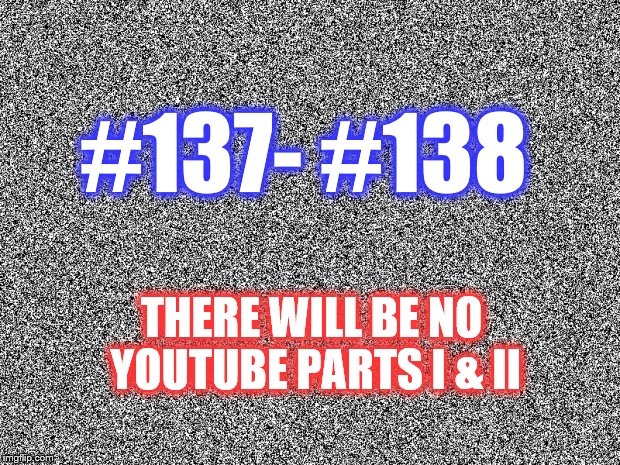 #137 – There Will Be No YouTube Part I