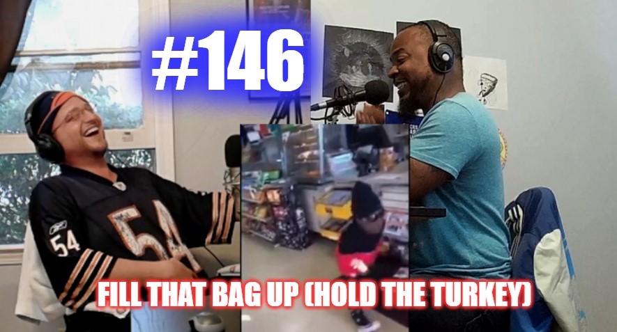 #146 – Fill That Bag Up (Hold The Turkey) episode artwork