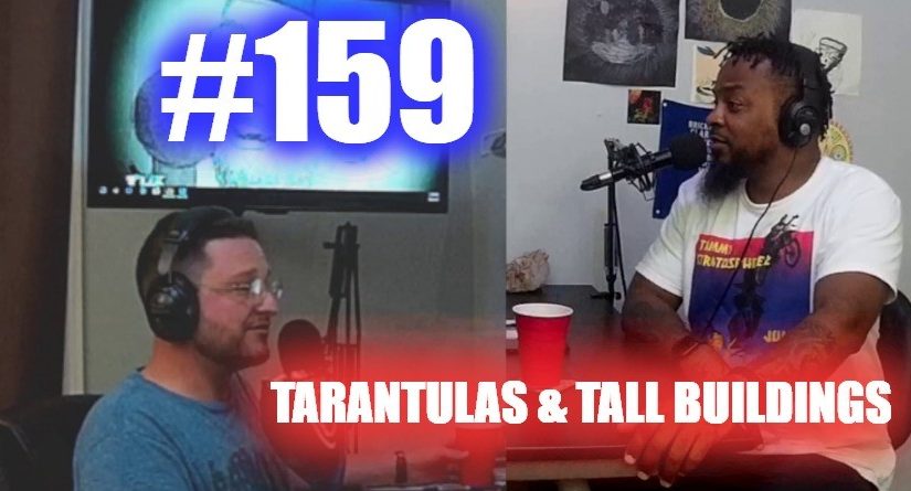 #159 – Tarantulas and Tall Buildings