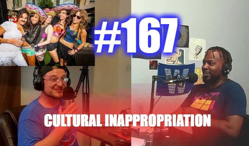 #167 – Cultural Inappropriation
