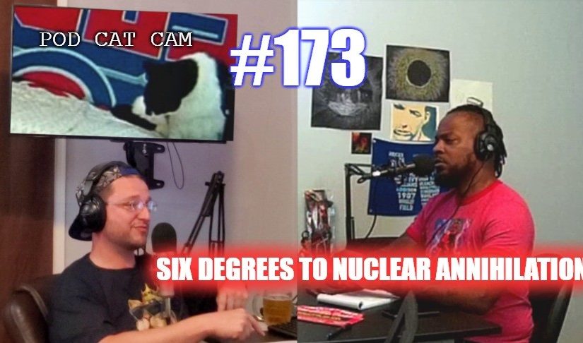 #173 – Six Degrees To Nuclear Annihilation