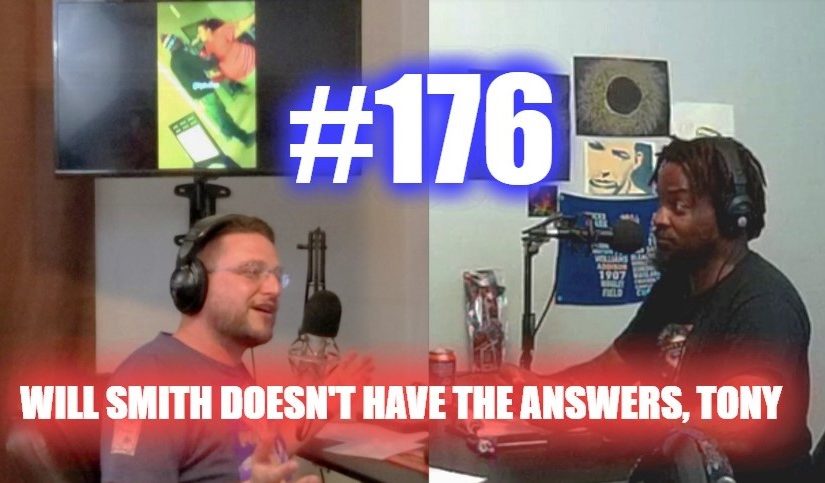 #176 – Will Smith Doesn’t Have The Answers, Tony