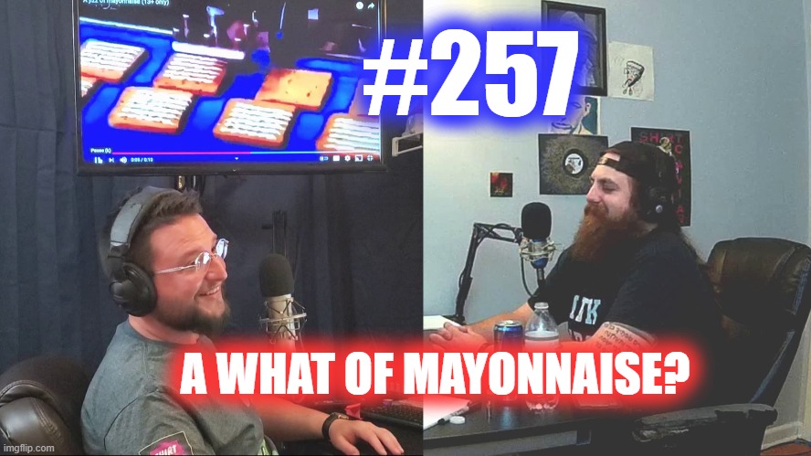 #257 – A What Of Mayonnaise? episode artwork